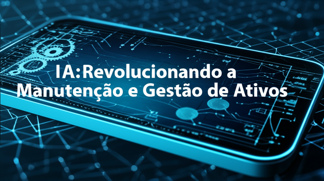 IA: Revolucionando a Manutenção e Gestão de Ativos