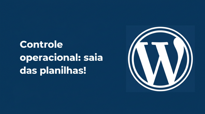 Controle operacional: saia das planilhas!