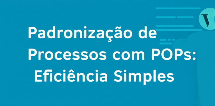 Padronização de Processos com POPs: Eficiência Simples