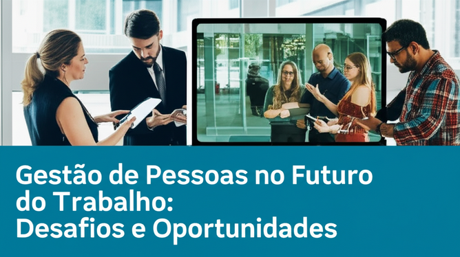 Gestão de Pessoas no Futuro do Trabalho: Desafios e Oportunidades
