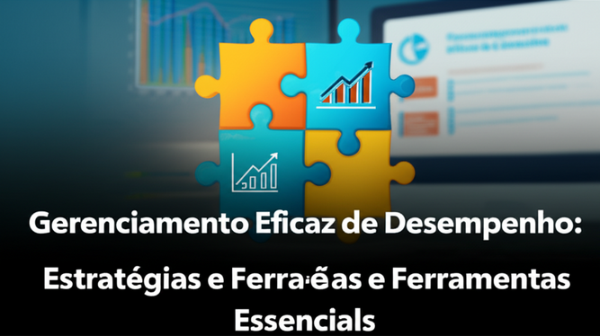 Gerenciamento Eficaz de Desempenho: Estratégias e Ferramentas Essenciais