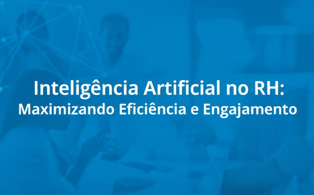 Inteligência Artificial no RH: Maximizando Eficiência e Engajamento