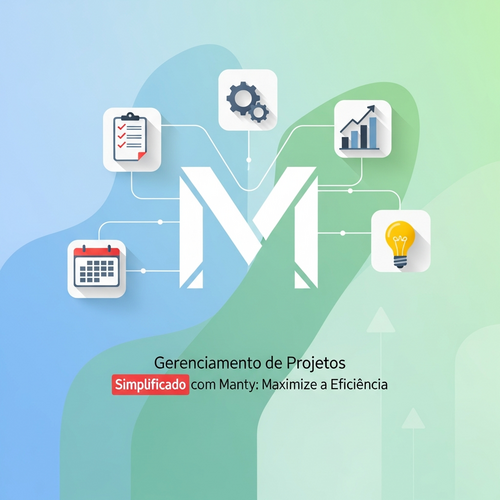 Gerenciamento de Projetos Simplificado com Manty: Maximize a Eficiência